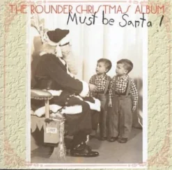Must Be Santa! The Rounder Christmas Album